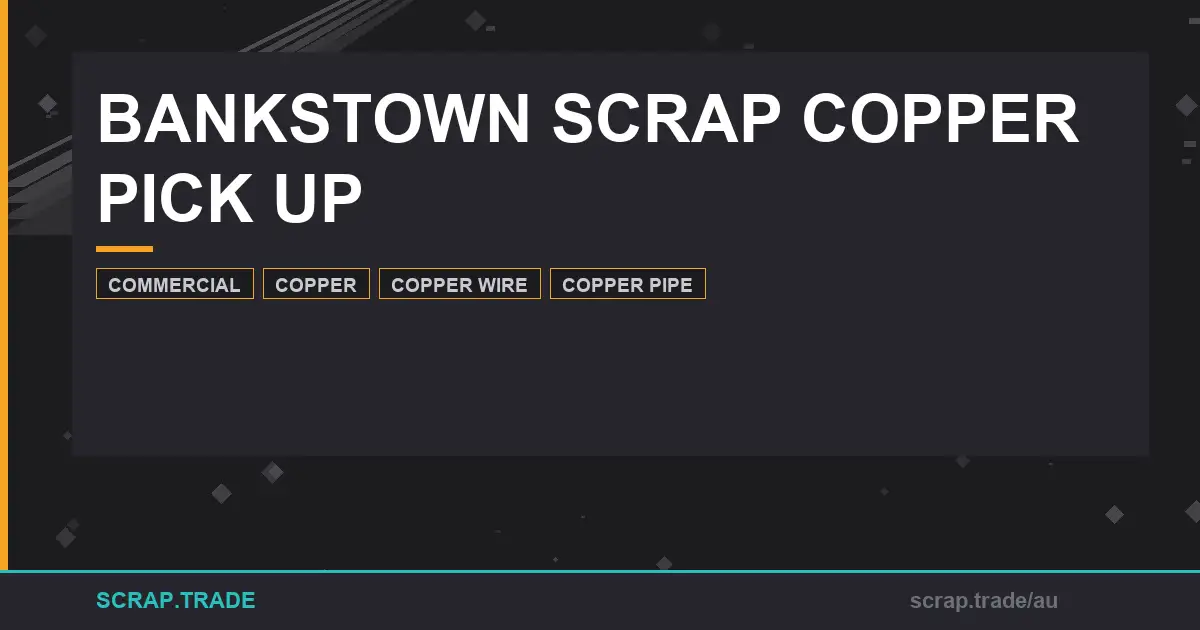 bankstown-scrap-copper-pick-up-grades-prices-recycling - Scrap Trade