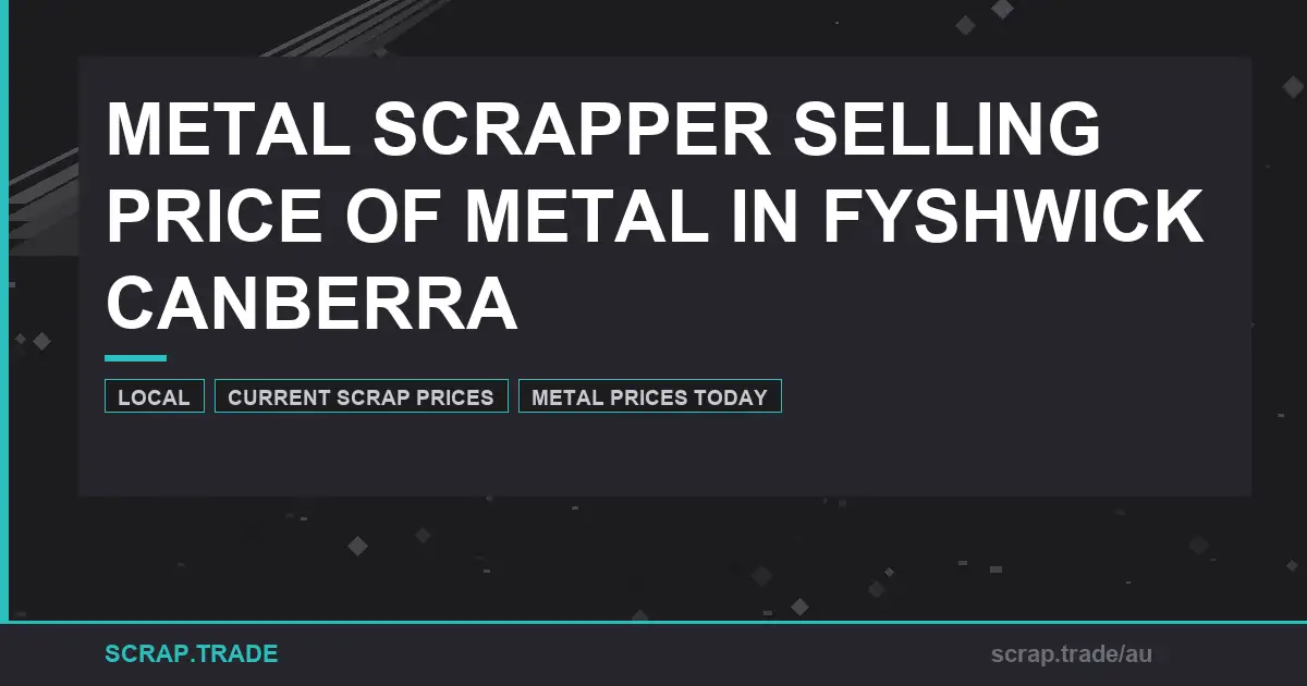 metal-scrapper-selling-price-of-metal-in-fyshwick-canberra - Scrap Trade