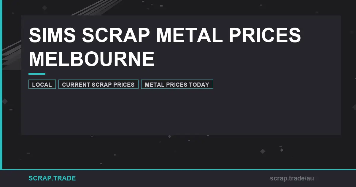 sims-scrap-metal-prices-melbourne-current-market-guide - Scrap Trade