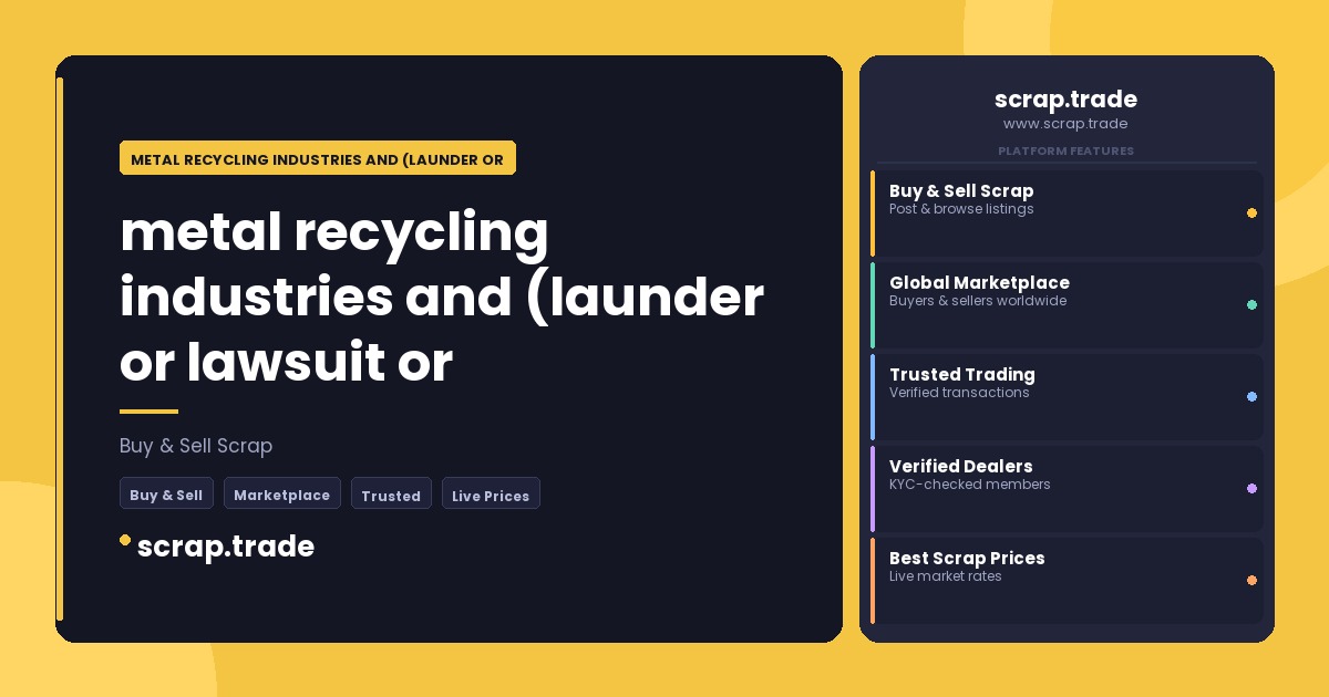 metal recycling industries and (launder or lawsuit or - metal recycling industries and (launder or lawsuit or